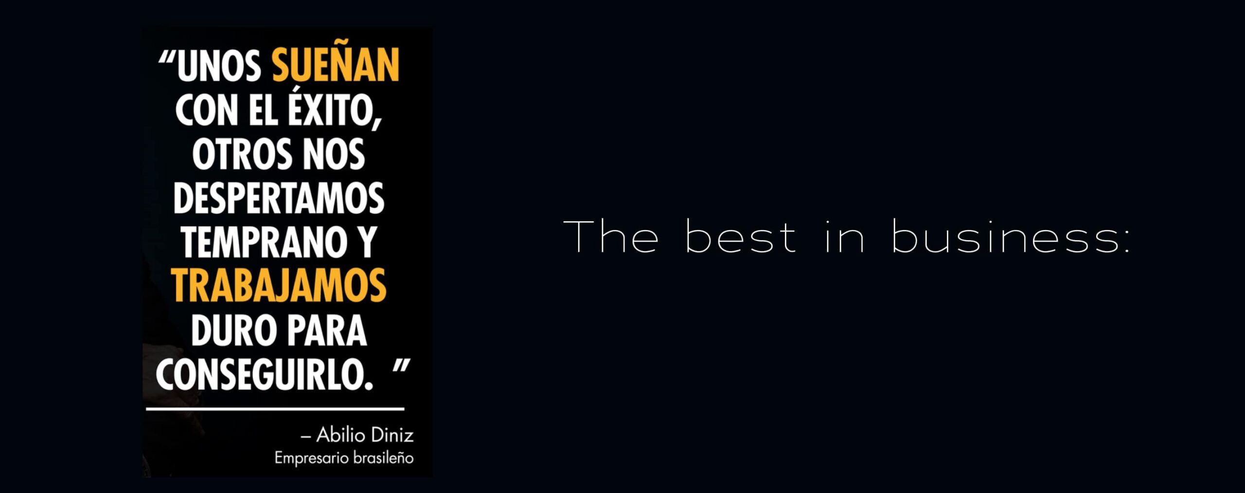 The best in business. Unos sueñan con el éxito, otros trabajamos duro para conseguirlo.