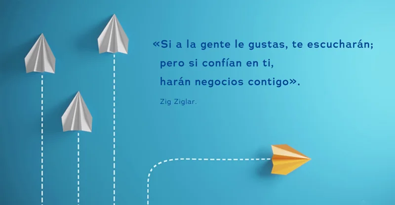 Si confían en ti, harán negocios contigo. Zig Ziglar.